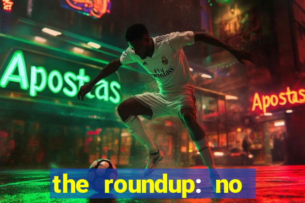 the roundup: no way out online legendado